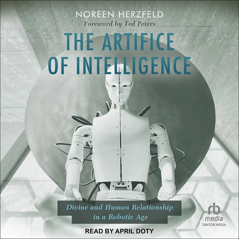 The Artifice of Intelligence: Divine and Human Relationship a Robotic Age