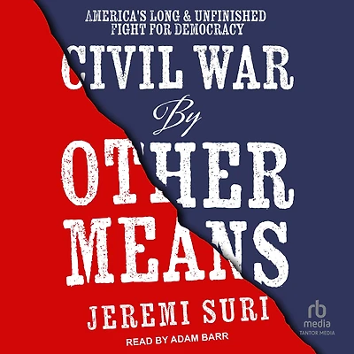 Civil War by Other Means: America's Long and Unfinished Fight for Democracy