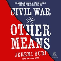 Civil War by Other Means: America's Long and Unfinished Fight for Democracy
