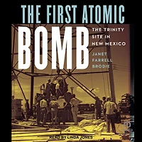 The First Atomic Bomb: Trinity Site New Mexico