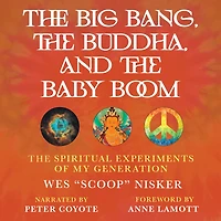 The Big Bang, Buddha, and Baby Boom: Spiritual Experiments of My Generation