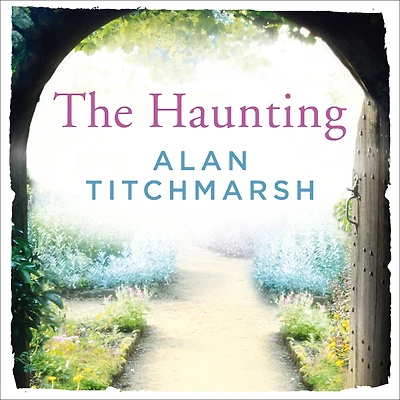 The Haunting: A story of love, betrayal and intrigue from bestselling novelist and national treasure Alan Titchmarsh.