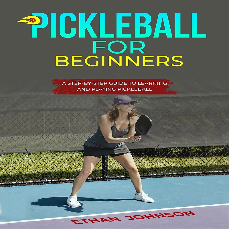 Pickleball FOR BEGINNERS: A Step-by-Step Guide to Learning and Playing
