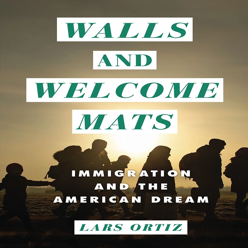 Walls and Welcome Mats: Immigration the American Dream