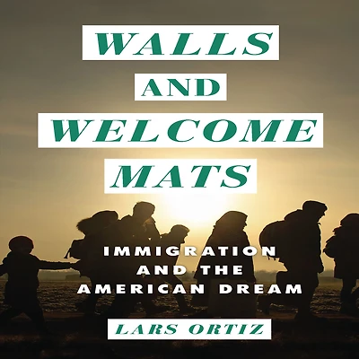 Walls and Welcome Mats: Immigration the American Dream