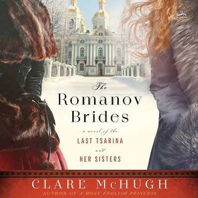 the Romanov Brides: A Novel of Last Tsarina and Her Sisters