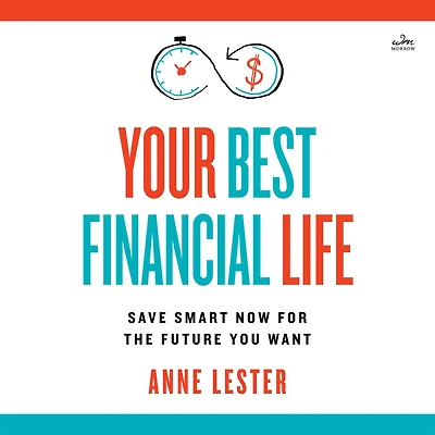 Your Best Financial Life: Save Smart Now for the Future You Want