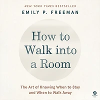 How to Walk into a Room: The Art of Knowing When Stay and Away