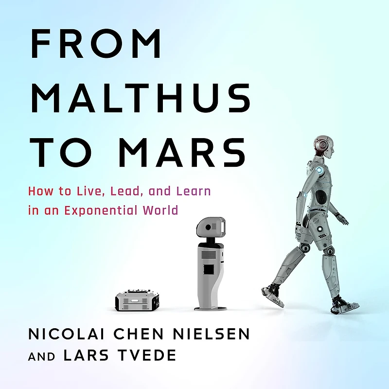 From Malthus to Mars: How Live, Lead, and Learn an Exponential World