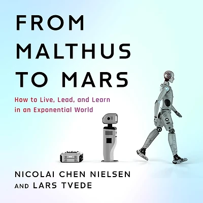 From Malthus to Mars: How Live, Lead, and Learn an Exponential World