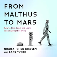 From Malthus to Mars: How Live, Lead, and Learn an Exponential World