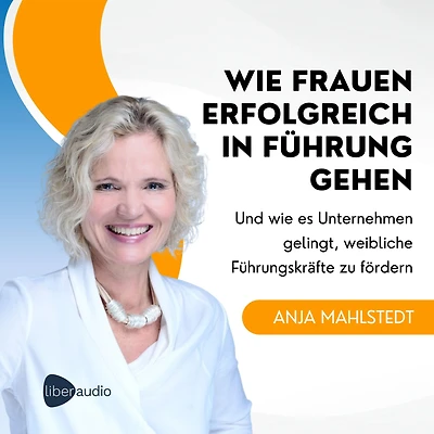 wie Frauen erfolgreich Führung gehen: Und es Unternehmen gelingt, weibliche Führungskräfte zu fördern