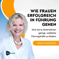 wie Frauen erfolgreich Führung gehen: Und es Unternehmen gelingt, weibliche Führungskräfte zu fördern