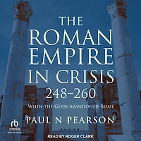 the Roman Empire Crisis, 248-260: When Gods Abandoned Rome