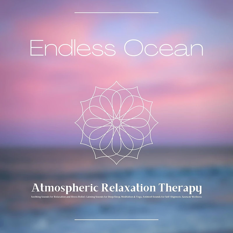 Endless Ocean - Atmospheric Relaxation Therapy: Soothing Sounds for Relaxation and Stress Relief, Calming Sounds for Deep Sleep, Meditation & Yoga, Ambient Sounds for Self-Hypnosis, Sauna & Wellness