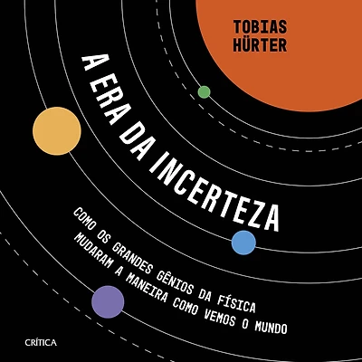a era da incerteza: como os grandes gênios física mudaram maneira vemos o mundo