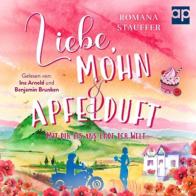 Liebe, Mohn & Apfelduft: Mit dir bis ans Ende der Welt