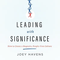 Leading with Significance: How to Create a Magnetic, People-First Culture
