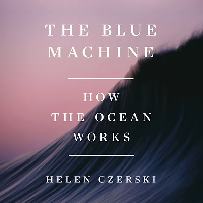 the Blue Machine: How Ocean Works