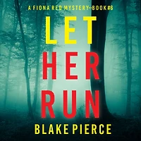 Let Her Run (A Fiona Red FBI Suspense Thriller-Book 6): Digitally narrated using a synthesized voice