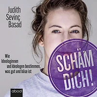 Schäm dich!: Wie Ideologinnen und Ideologen bestimmen, was gut und böse ist