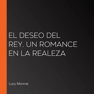 El deseo del rey. Un romance en la realeza