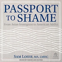 Passport to Shame: From Asian Immigrant American Addict