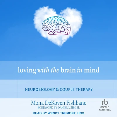 Loving with the Brain Mind: Neurobiology and Couple Therapy