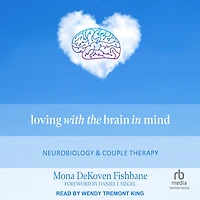 Loving with the Brain Mind: Neurobiology and Couple Therapy