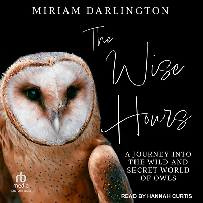 the Wise Hours: A Journey into Wild and Secret World of Owls
