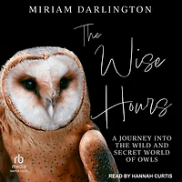 the Wise Hours: A Journey into Wild and Secret World of Owls