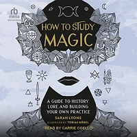 How to Study Magic: A Guide History, Lore, and Building Your Own Practice
