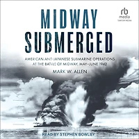Midway Submerged: American and Japanese Submarine Operations at the Battle of Midway, May-June 1942