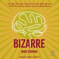 Bizarre: the Most Peculiar Cases of Human Behavior and What They Tell Us about How Brain Works