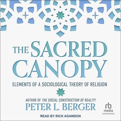 The Sacred Canopy: Elements of a Sociological Theory Religion