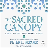 The Sacred Canopy: Elements of a Sociological Theory Religion