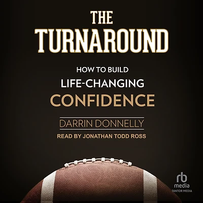 The Turnaround: How to Build Life-Changing Confidence