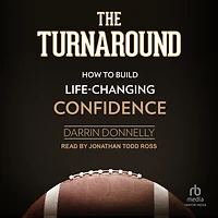 The Turnaround: How to Build Life-Changing Confidence