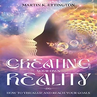 Creating Your Own Reality: How to Visualize and Reach Goals
