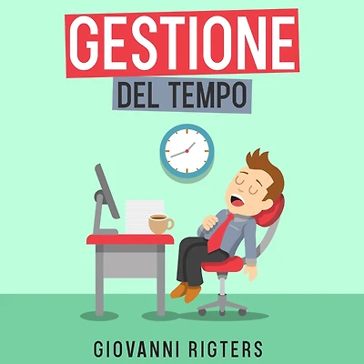 Gestione del tempo: Incrementa la produttività e raggiungi i tuoi obiettivi