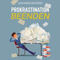 Prokrastination beenden: Überwinden Sie Ihre Faulheit und erreichen Ziele