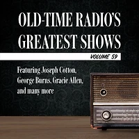 Old-Time Radio's Greatest Shows, Volume 59: Featuring Joseph Cotton, George Burns, Gracie Allen, and many more