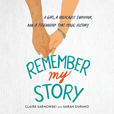 Remember My Story: a Girl, Holocaust Survivor, and Friendship That Made History