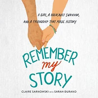 Remember My Story: a Girl, Holocaust Survivor, and Friendship That Made History