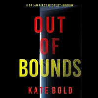 Out of Bounds (A Dylan First FBI Suspense Thriller-Book Four): Digitally narrated using a synthesized voice