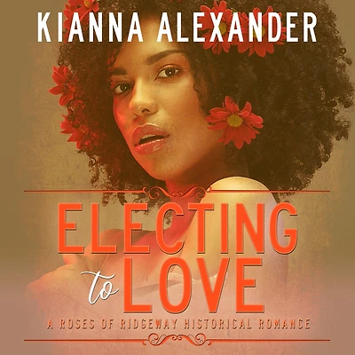 Electing to Love (The Roses of Ridgeway, #5)