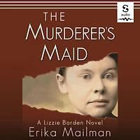 The Murderer's Maid: A Lizzie Borden Novel (Historical Murder Thriller)