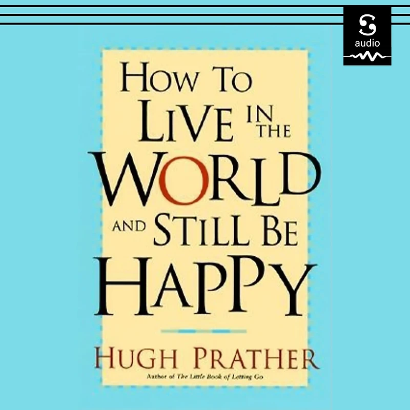 How to Live the World and Still Be Happy