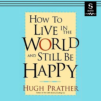 How to Live the World and Still Be Happy