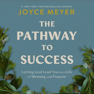 The Pathway to Success: Letting God Lead You a Life of Meaning and Purpose